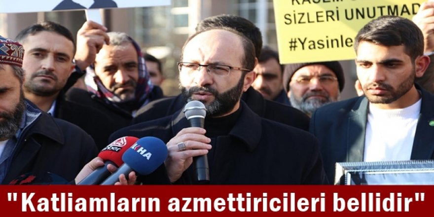 "Katliamların azmettiricileri bellidir"