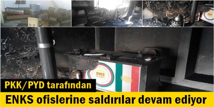 ENKS ofislerine saldırılar devam ediyor