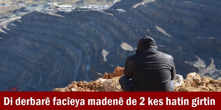Di derbarê facîeya madenê de 2 kes hatin girtin