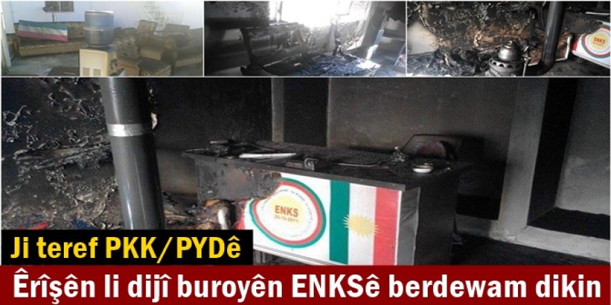 Êrîşên li dijî buroyên ENKSê berdewam dikin