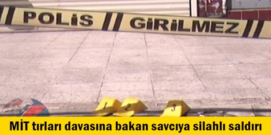 MİT tırları davasına bakan savcıya silahlı saldırı