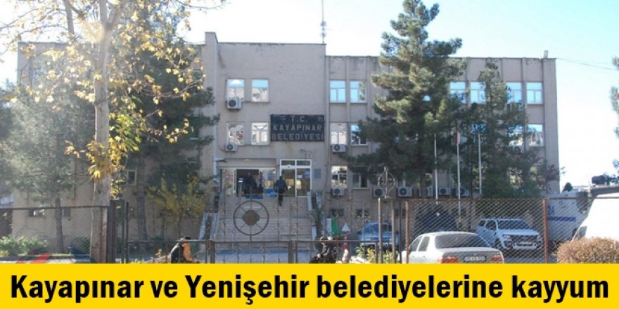Kayapınar ve Yenişehir belediyelerine kayyum