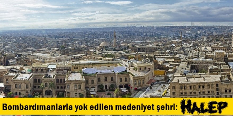 Bombardımanlarla yok edilen medeniyet şehri: Halep