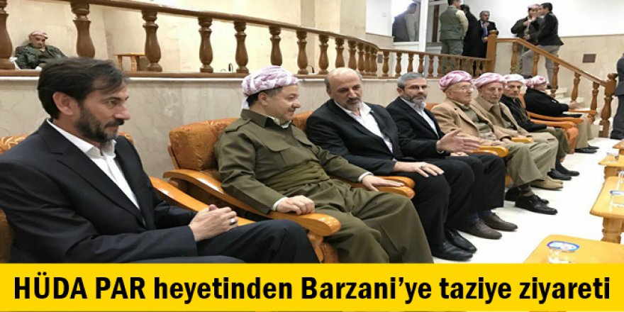 HÜDA PAR heyetinden Barzani’ye taziye ziyareti