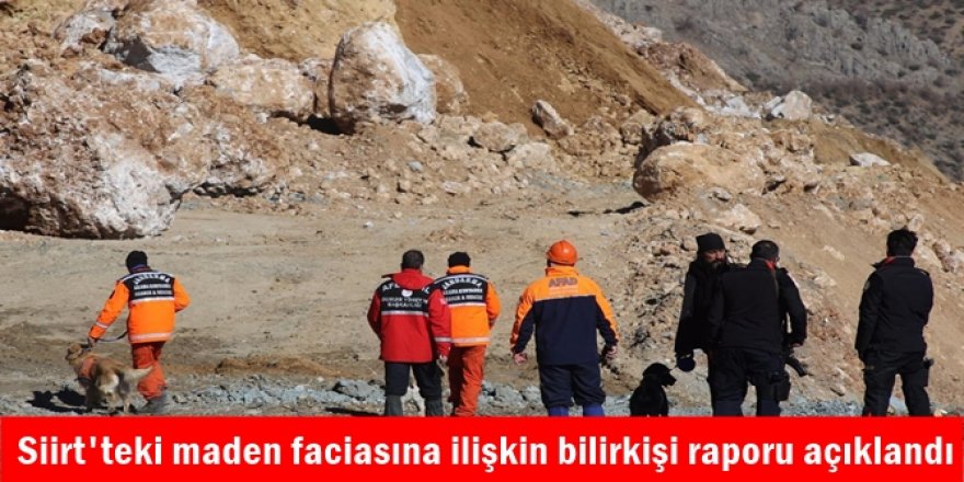 Siirt'teki maden faciasına ilişkin bilirkişi raporu açıklandı