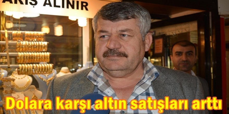 Dolara karşı altın satışları arttı