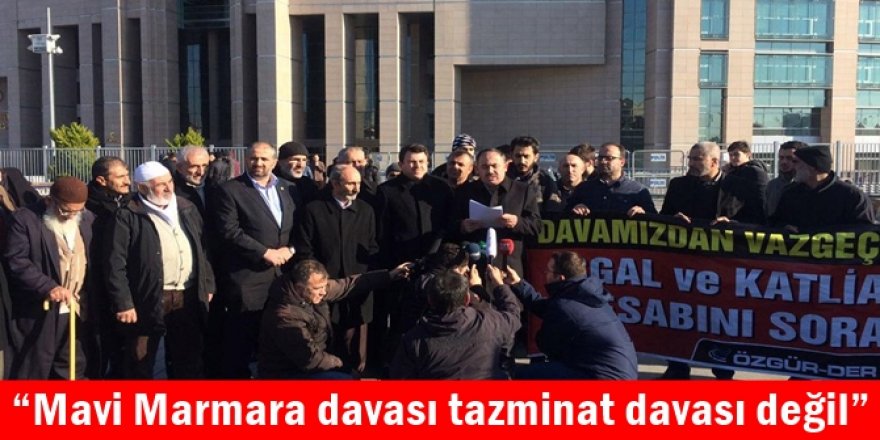 “Mavi Marmara davası tazminat davası değil”