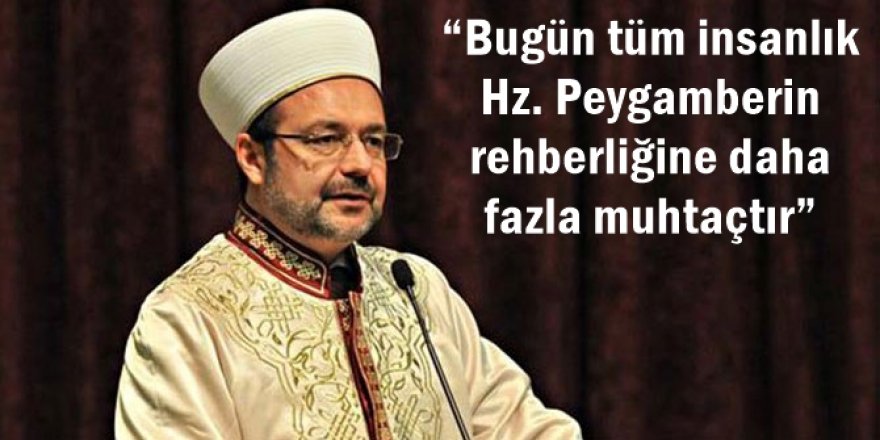“Bugün tüm insanlık Hz. Peygamberin rehberliğine daha fazla muhtaçtır”