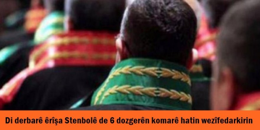 Di derbarê êrîşa Stenbolê de 6 dozgerên komarê hatin wezîfedarkirin