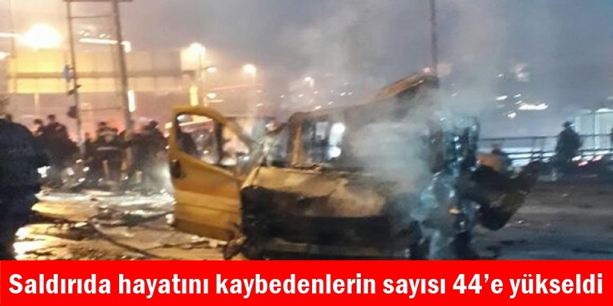 Saldırıda hayatını kaybedenlerin sayısı 44’e yükseldi