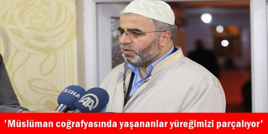 'Müslüman coğrafyasında yaşananlar yüreğimizi parçalıyor'