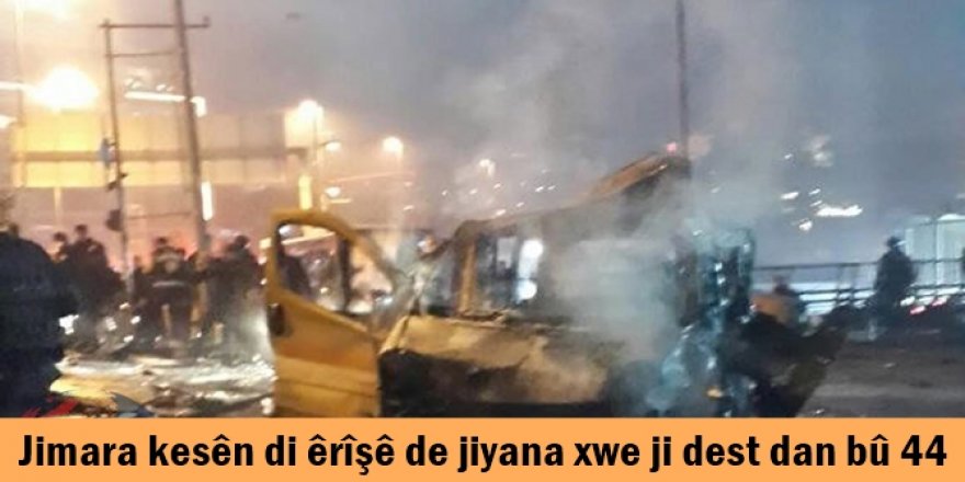 Jimara kesên di êrîşê de jiyana xwe ji dest dan bû 44