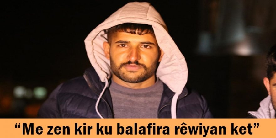 “Me zen kir ku balafira rêwiyan ket”