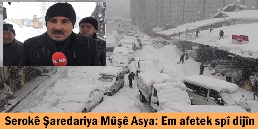 Serokê Şaredariya Mûşê Asya: Em afetek spî dijîn