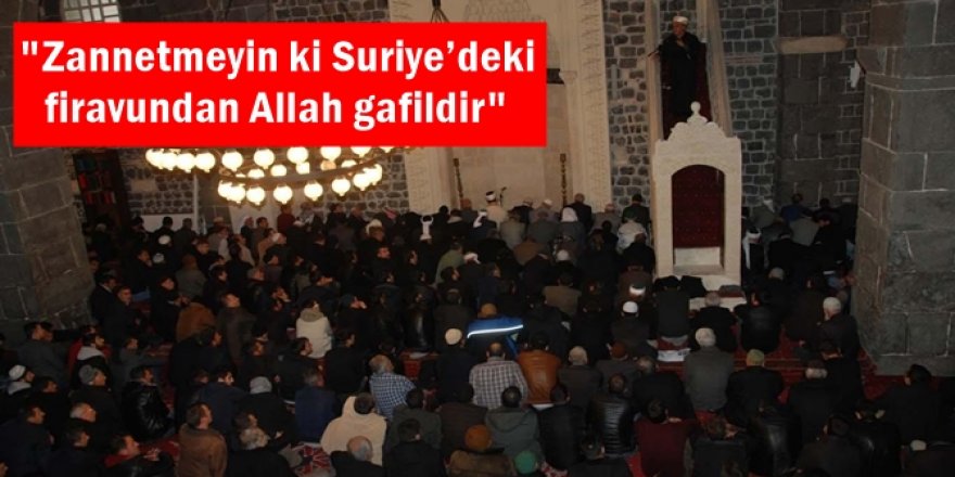 "Zannetmeyin ki Suriye’deki firavundan Allah gafildir"
