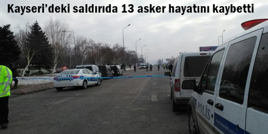 Kayseri’deki saldırıda 13 asker hayatını kaybetti