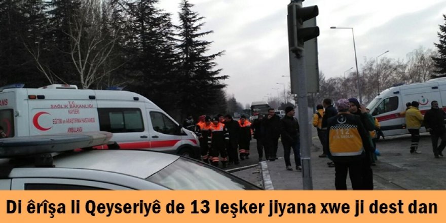 Di êrîşa li Qeyseriyê de 13 leşker jiyana xwe ji dest dan