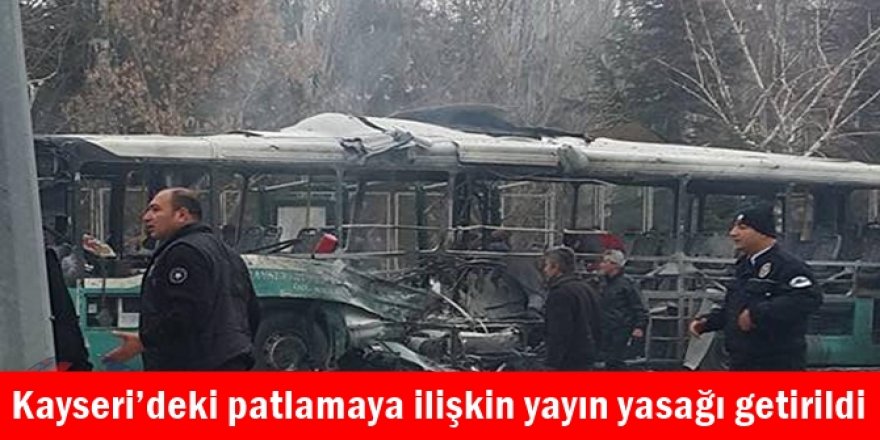 Kayseri’deki patlamaya ilişkin yayın yasağı getirildi