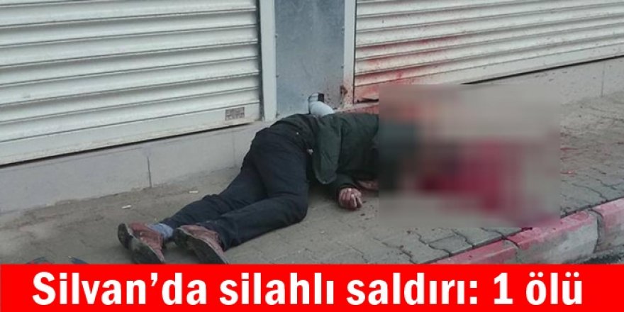 Silvan’da silahlı saldırı: 1 ölü