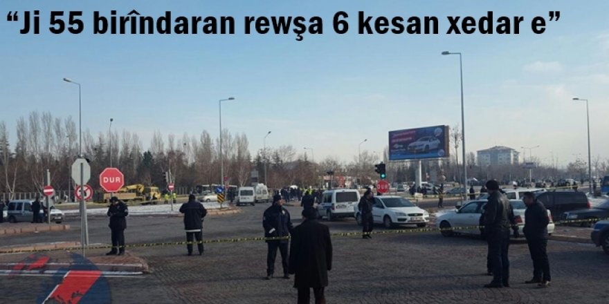 “Ji 55 birîndaran rewşa 6 kesan xedar e”