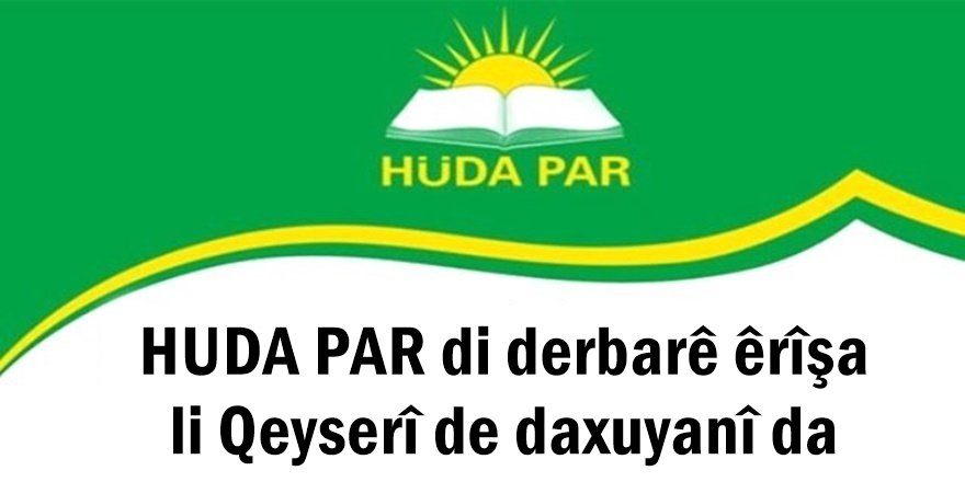 HUDA PAR di derbarê êrîşa li Qeyserî de daxuyanî da