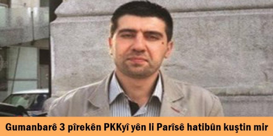 Gumanbarê 3 pîrekên PKKyî yên li Parîsê hatibûn kuştin mir