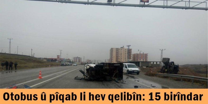 Otobus û pîqab li hev qelibîn: 15 birîndar