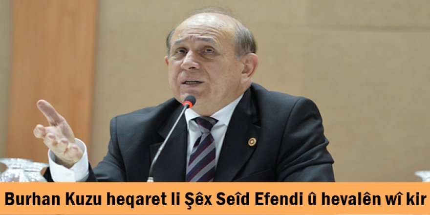 Parvekirinên Burhan Kuzu yên di derheqê Şêx Seîd de bûn sedema bertekên tund