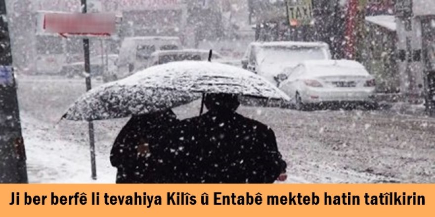 Ji ber berfê li tevahiya Kilîs û Entabê mekteb hatin tatîlkirin