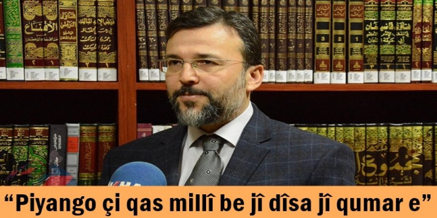 “Piyango çi qas millî be jî dîsa jî qumar e”
