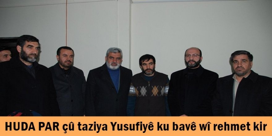 HUDA PAR çû taziya Yusufiyê ku bavê wî rehmet kir