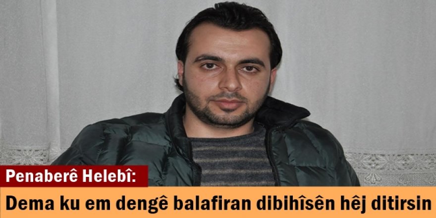 Penaberê Helebî: Dema ku em dengê balafiran dibihîsên hêj ditirsin