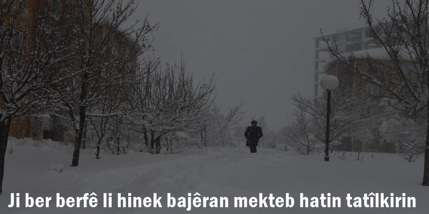 Ji ber berfê li hinek bajêran mekteb hatin tatîlkirin