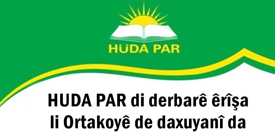 HUDA PAR di derbarê êrîşa li Ortakoyê de daxuyanî da