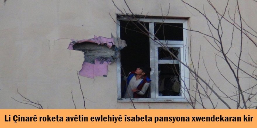 Li Çinarê roketa avêtin ewlehiyê îsabeta pansyona xwendekaran kir