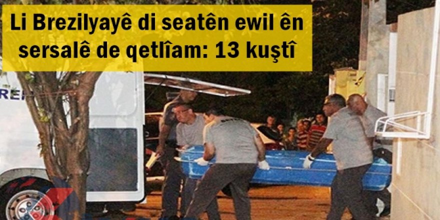 Li Brezilyayê di seatên ewil ên sersalê de qetlîam: 13 kuştî