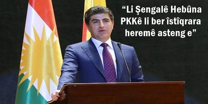 “Li Şengalê Hebûna PKKê li ber îstîqrara heremê asteng e”