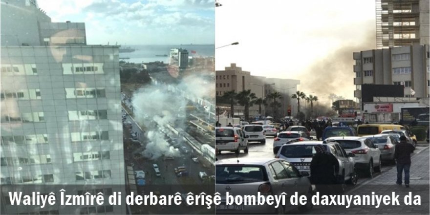 Waliyê Îzmîrê di derbarê êrîşê bombeyî de daxuyaniyek da