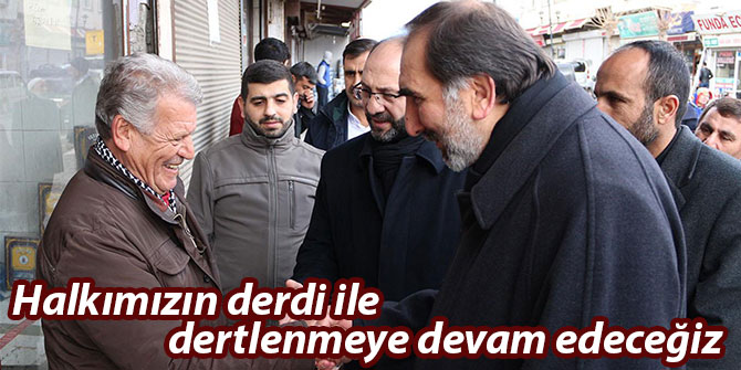 Halkımızın derdi ile dertlenmeye devam edeceğiz