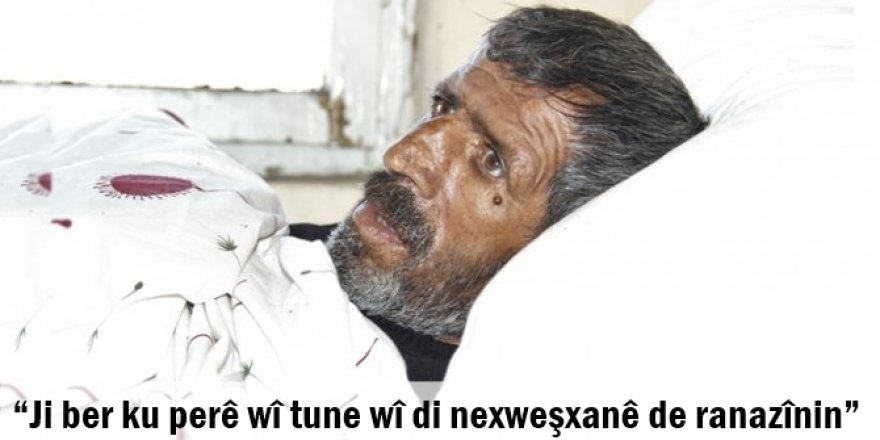“Ji ber ku perê wî tune wî di nexweşxanê de ranazînin”