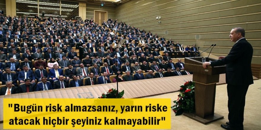 "Bugün risk almazsanız, yarın riske atacak hiçbir şeyiniz kalmayabilir"