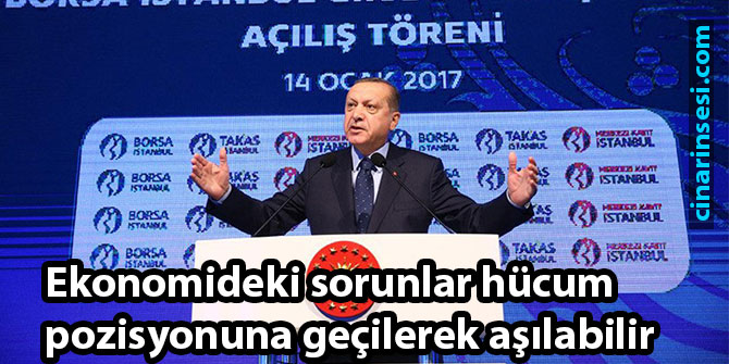 Ekonomideki sorunlar hücum pozisyonuna geçilerek aşılabilir