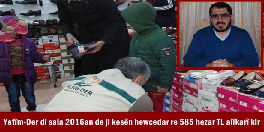 Yetîm-Der di sala 2016an de ji kesên hewcedar re 585 hezar TL alîkarî kir