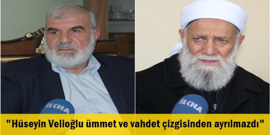Hüseyin Velioğlu ümmet ve vahdet çizgisinden ayrılmazdı