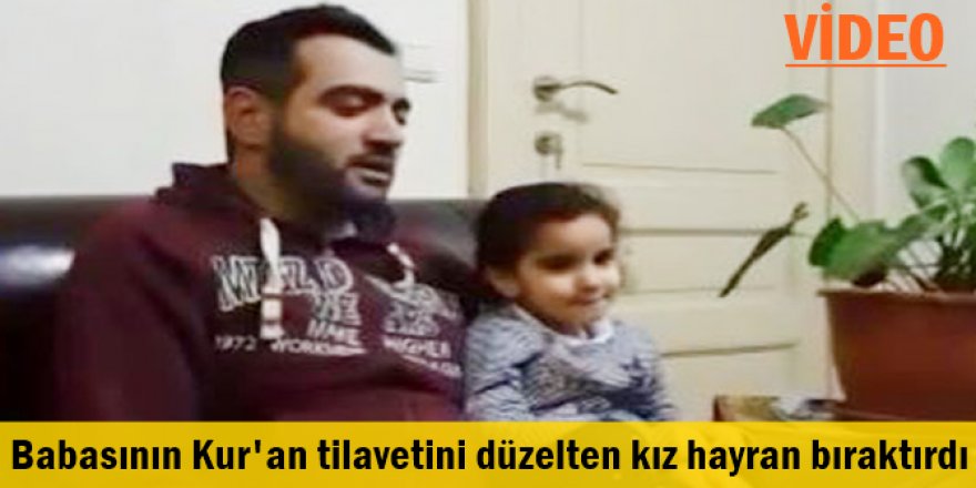 Babasının Kur'an tilavetini düzelten kız hayran bıraktırdı