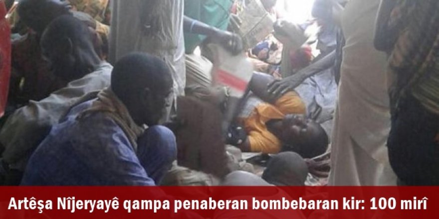 Artêşa Nîjeryayê qampa penaberan bombebaran kir: 100 mirî
