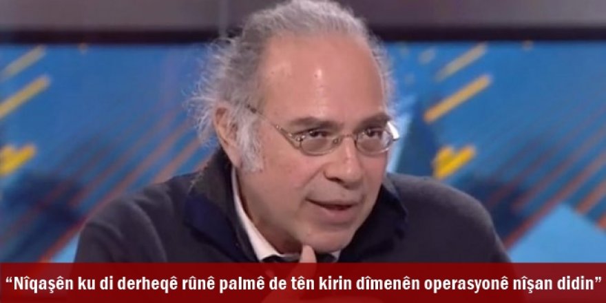 “Nîqaşên ku di derheqê rûnê palmê de tên kirin dîmenên operasyonê nîşan didin”