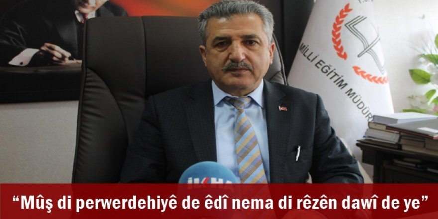 “Mûş di perwerdehiyê de êdî nema di rêzên dawî de ye”