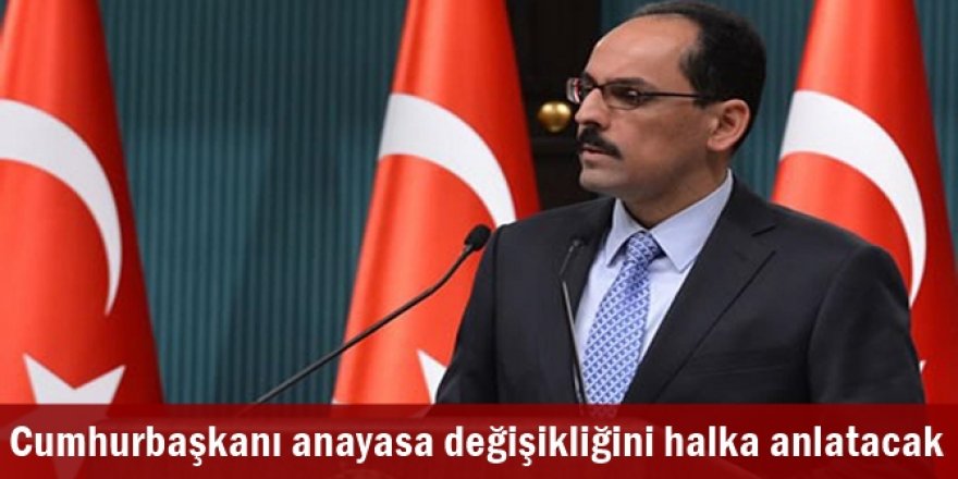 Cumhurbaşkanı anayasa değişikliğini halka anlatacak