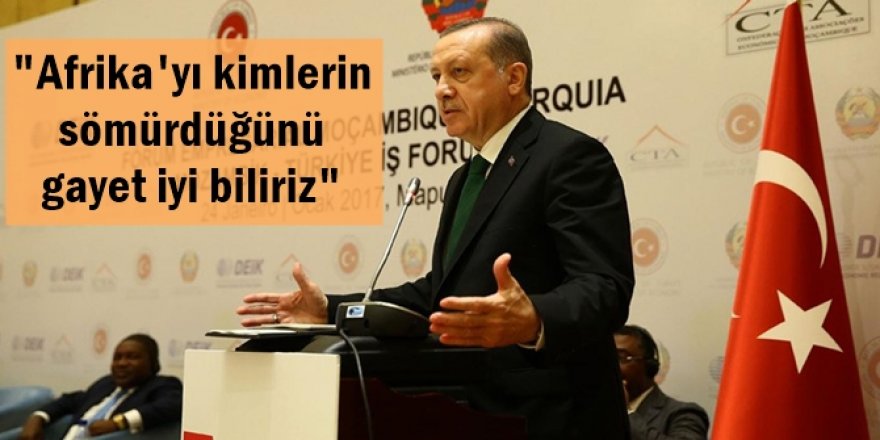 "Afrika'yı kimlerin sömürdüğünü gayet iyi biliriz"
